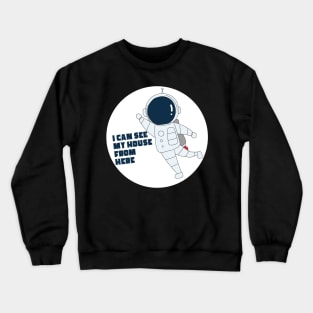 Astronaut in Space Suit Can See His House Crewneck Sweatshirt